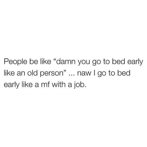 So me lately...time to hit the sack. Early Quotes, Going To Bed Early, Bed Early, Workplace Humor, Go To Bed Early, Shots Fired, Going To Bed, Go To Bed, Work Memes