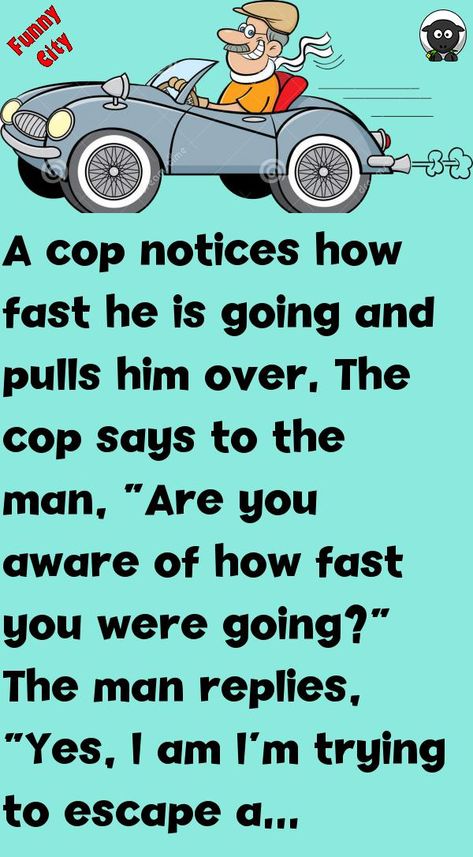 A cop notices how fast he is going and pulls him over.The cop says to the man, “Are you aware of how fast you were going?”The man replies, “Yes, I am #funny, #joke, #humor Funny Birthday Jokes For Men, Funny Memes For Him Humor Guys, Funny Memes About Men, Cop Jokes, Sassy Comebacks, Funny Yearbook Quotes, Funny Yearbook, Funniest Short Jokes, Jokes About Men