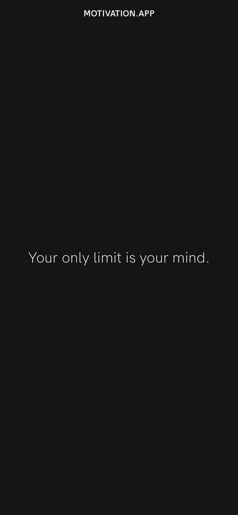 Your only limit is your mind. From the Motivation app: https://motivation.app/download Your Mentality Is Your Reality, I Can Do Anything Tattoo, The Only Limit Is Your Mind, Your Only Limit Is Your Mind Wallpaper, Limit Wallpaper, Glowing Quotes, Mind Wallpaper, Limit Quotes, 2024 Moodboard