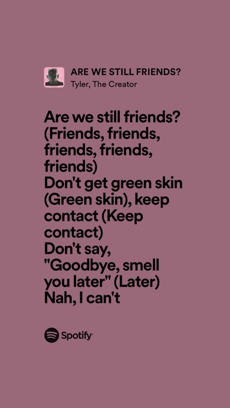 Are We Still Friends Quotes, Are We Still Friends Tyler The Creator Lyrics, Are We Still Friends Spotify, Are We Still Friends Lyrics, Tyler The Creator Lyrics, Are We Still Friends, Spotify Aesthetic, Music List, Mouse Art