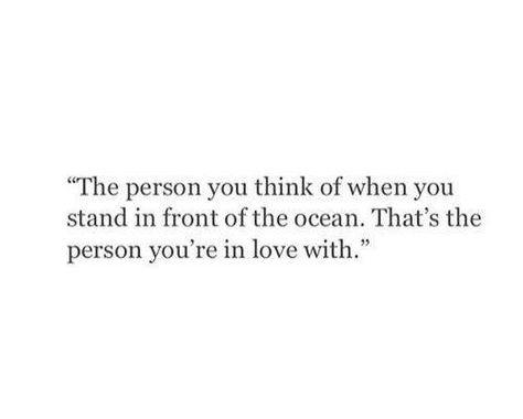 The person you think of when you stand in front of the ocean. That's the person you're in love with.. Best Relationship Quotes, Inspirational Relationship Quotes, The Best Relationship, Good Relationship Quotes, Motiverende Quotes, E Card, Say I Love You, Art Journal Pages, Best Relationship