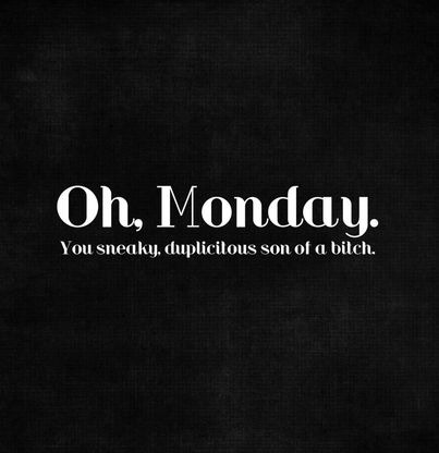 Oh Monday. You sneaky, duplicitous son of a bitch, #Quotes Hate Mondays Funny, Monday Sucks, Coffee Quotes Morning, Monday Morning Quotes, Quotes Morning, I Hate Mondays, Monday Memes, Hate Mondays, Monday Humor