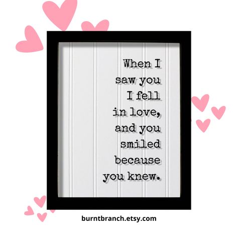 When I saw you I fell in love, and you smiled because you knew. Buy Now: https://www.etsy.com/in-en/listing/621136754/when-i-saw-you-i-fell-in-love-and-you?click_key=fa901b376bdb02f3a02c6afda81519153eadb9e4%3A621136754&click_sum=981ab232&ref=shop_home_active_1 #romantic #gift #theburntbranch #floatingquote #lovee Smile Because, Romantic Gift, Fell In Love, I Fall In Love, I Fall, I Saw, Falling In Love, You And I, Buy Now