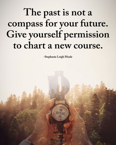 Power of Positivity on Instagram: “TAG someone who needs to read this. The past is not a compass for your future. Give yourself permission to chart a new course. - Stephanie…” Compass Quotes, Give Yourself Permission, Doodle Quotes, A Compass, Power Of Positivity, Adventure Quotes, Morning Wish, Good Morning Wishes, Tag Someone Who