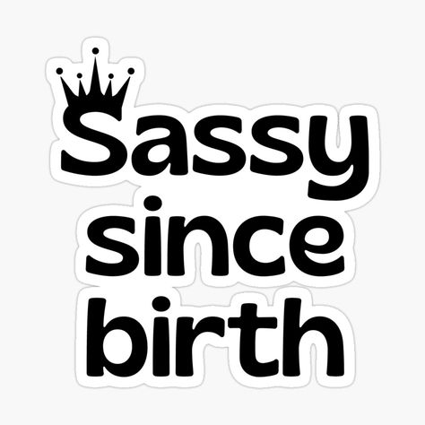 Get my art printed on awesome products. Support me at Redbubble #RBandME: https://www.redbubble.com/i/sticker/Sassy-since-birth-by-HalcyonFairy/143080726.JCQM3?asc=u Sassy Since Birth, Decorate Notebook, Coloring Stickers, Eye Catching Colors, Cricut Projects, Science Poster, Stranger Things Fanart, Sticker Design, Sell Your Art