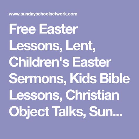 Free Easter Lessons, Lent, Children's Easter Sermons, Kids Bible Lessons, Christian Object Talks, Sunday School Network.Com Easter Object Lesson, Kids Bible Lessons, What Is Lent, Easter Lessons, Kids Church Lessons, Easter Sunday School, Bible Object Lessons, Childrens Sermons, Sunday School Kids