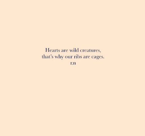 Hearts are wild creatures Hearts Are Wild Creatures Quote, Hearts Are Wild Creatures, Wild Creatures, Pretty Words, Me Quotes, Life Is Good, Quotes, Quick Saves