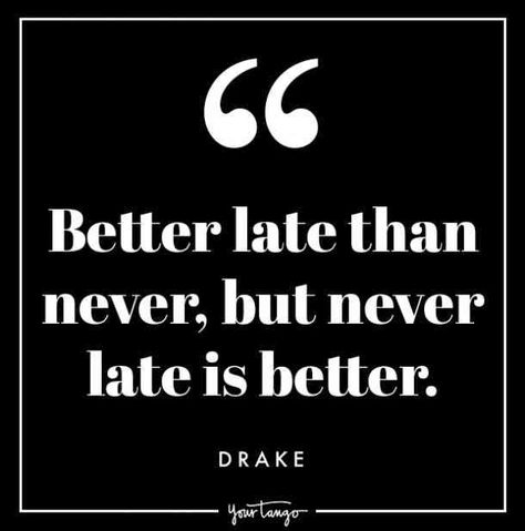 #drake #drakequotes #drakelyrics #drakesongs #celebrityquotes #celebquotes #songlyrics #quotes Follow us: www.pinterest.com/yourtango “Better late than never, but never late is better” —​Drake Funny Celebrity Quotes, Best Drake Quotes, Celebrity Quotes Funny, Inspirational Celebrity Quotes, Future Boyfriend Quotes, Couples Quotes For Him, Funny Lyrics, Simple Life Quotes, Happy Quotes Funny