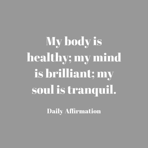 My body is healthy; my mind is brilliant; my soul is tranquil.  Daily Affirmation Healthy Body And Mind Affirmations, Healthy Mind Body Soul Quotes, My Body Is Healthy Affirmations, Health Affirmations Healthy, Good Health Manifestation, Creativity Spells, My Body Is Healthy, Affirmative Quotes, Good Health Quotes