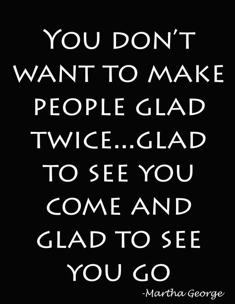 When visiting family or friends don't over stay your welcome. know when it is time to leave. Your Welcome Quotes, Your Invited, Growing Up Quotes, Welcome Quotes, Your Welcome, Time To Leave, Special Quotes, New Quotes, Amazing Quotes