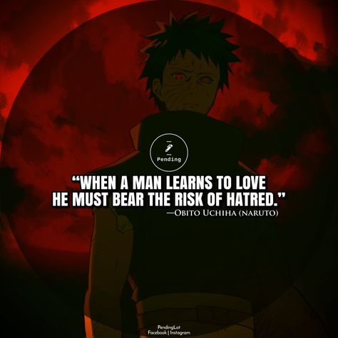 Naruto Quotes: “When a man learns to love he must bear the risk of hatred.” ⏤Obito Uchiha When A Man Learns To Love Obito, Naruto Quotes Tattoo, Anime Verse, When A Man Learns To Love He Must, Obito Quotes Wallpaper, Obito Love Quotes, Anime Villain Quotes, Obito Uchiha Quotes, Obito Quote