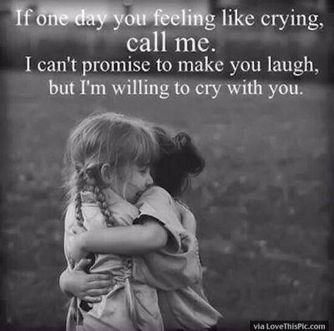 "If one day you feel like crying, call me. I can't promise to make you laugh, but I'm willing to cry with you." Best Friendship Quotes, Quote Of The Week, Best Friends Quotes, Life Quotes Love, Sister Quotes, Best Friendship, Bff Quotes, True Friendship, Best Friend Quotes