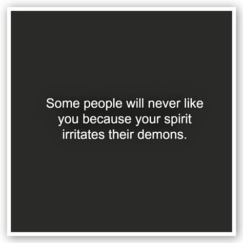 Some People Will Never Like You, Evil Spirits Quotes, Facing Your Demons Quotes, Demons Inside Me Quotes, Your Spirit Irritates Their Demons, Quotes About Inner Demons, Spirit Irritates Their Demons, Never Sleep, Life Path