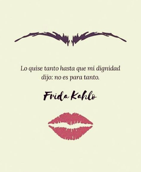 Fridah Kahlo Quotes, Short Spanish Quotes, Frida Quotes, Frida Kahlo Quotes, Cute Spanish Quotes, Quotes En Espanol, Boy Quotes, Inspirational Quotes For Women, Badass Quotes