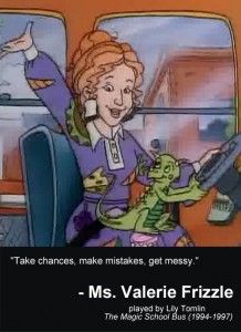 ms-valarie-frizzle-inspirational-movie-quote The Magic School Bus, Ms Frizzle, My Memory, Magic School Bus, Magic School, Take Two, School Bus, The Magic, Tv