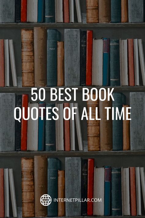 50 Best Book Quotes of All Time - #quotes #bestquotes #dailyquotes #sayings #captions #famousquotes #deepquotes #powerfulquotes #lifequotes #inspiration #motivation #internetpillar Lost In Books Quotes, Book Quotes For Letter Board, Popular Quotes From Books, Book Quotes Meaningful Positive Short, Amazing Book Quotes, Best Quotes From Books Beautiful, Famous Book Quotes Novels, Book Reader Quotes, Good Book Quotes