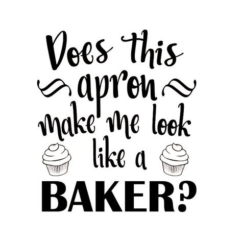 Baker Apron, Cupcake Quotes, Baking Quotes, Cute Apron, Glow Forge, Decal Ideas, Girl Apron, Funny Aprons, Circuit Ideas