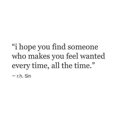 I hope you find someone who makes you feel wanted every time, all the time. - rh Sin Half Loved Quotes, Not Interested Quotes, Onesidedlove Quotes, Sin Quotes, Quotes Crush, Quotes Relationship, Life Quotes Love, Atticus, Find Someone Who