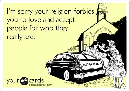 I'm sorry your religion forbids you to love and accept people for who they really are. Ex Wife Quotes, Bitter Ex, Pinterest Wedding, Anti Religion, Crazy Ex, Wife Quotes, My Hubby, The Twilight Saga, E Card