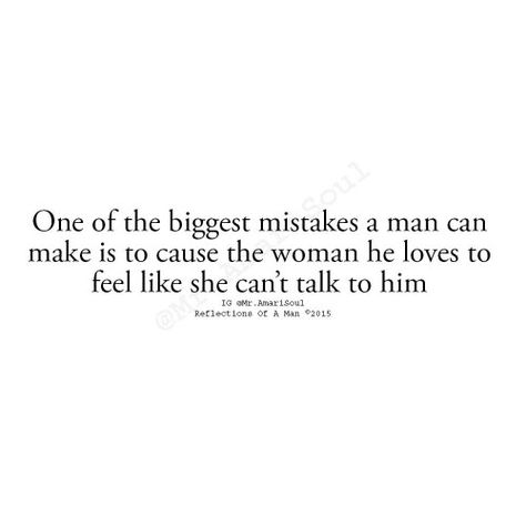 One of the biggest mistakes a man can make is to cause the woman he loves to feel like she can't talk to him. A Quote, Quotes For Him, Please Wait, Meaningful Quotes, Great Quotes, True Quotes, Quotes Deep, Relationship Quotes, Words Quotes