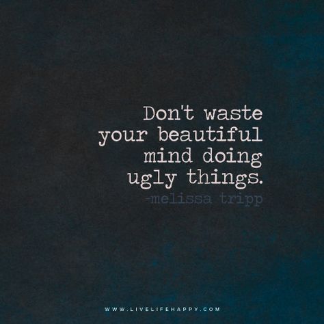 Don’t Waste Your Beautiful Mind Live Life Happy, Love Life Quotes, Life Quotes To Live By, Beautiful Mind, Quotable Quotes, Your Beautiful, Powerful Words, Life I, Change Your Life