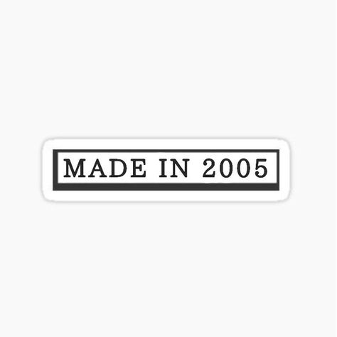 Made In 2005 Sticker, Phone Stickers Printable, 2005 Tattoo Ideas, 2005 Tattoo, ملصق تحفيزي, Funny Laptop Stickers, Sticker Design Inspiration, Single Stickers, Cute Laptop Stickers