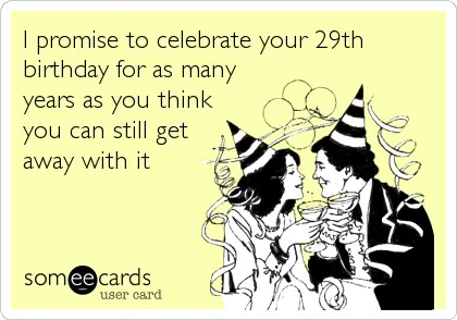 I promise to celebrate your 29th birthday for as many years as you think you can still get away with it. Bday Quotes, Fun Sayings, Birthday Pics, And So It Begins, Birthday Wishes Funny, Happy Birthday Meme, 29th Birthday, Happy Birthday Funny, Birthday Posts