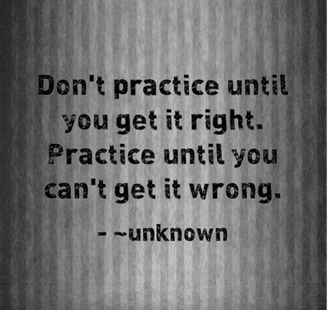 Don't practice until you get it right, Practice until you can't get it wrong. You Get It, Tiger Eye, Wise Words, Get It, Canning, Quotes, Quick Saves