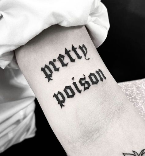 Black ink arm tattoo of the words “pretty poison” written in an old English font. Script Arm Tattoo, Envy Tattoo, Piercings Quotes, Born To Die Tattoo, Old English Script, Here Tattoo, Live Authentically, Text Tattoo, New Mexico Usa