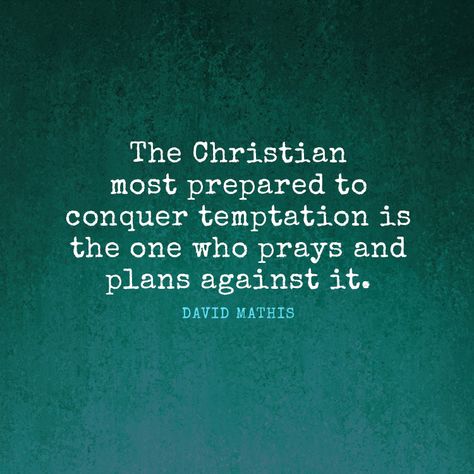 The Christian most prepared to conquer temptation is the one who prays and plans against it. – David Mathis Temptation Quotes, Psalm 145, Peace Of God, Scripture Pictures, Christian Marriage, Lord And Savior, Jesus Loves, Christian Quotes, Bible Quotes