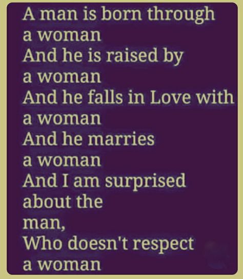 Respect a women God put u in a women's belly u came from a women u should never hit a women or degrade her. Respect A Woman Quotes, Man Hitting A Woman Quotes, Respect Relationship, Respect Relationship Quotes, Real Relationship Quotes, Respect Quotes, Respect Women Quotes, Sarcasm Quotes, Encouraging Quotes