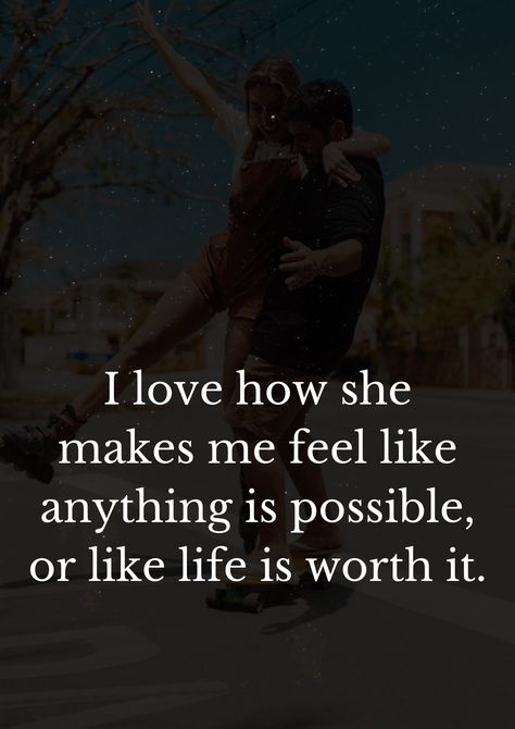 I love how she makes me feel like anything is possible, or like life is worth it. How She Makes Me Feel, Anything Is Possible, Worth It, Feel Like, Life Is, Love Quotes, I Love, Feelings, Quotes