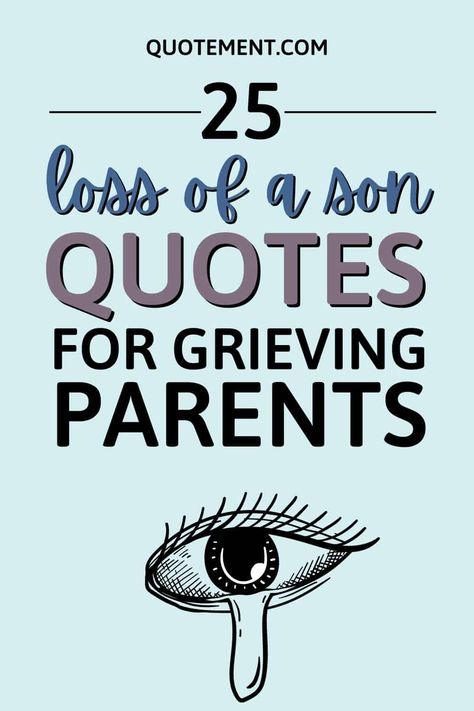 25 Heartbreaking Loss Of a Son Quotes For Grieving Parents Losing Son Quote, Mother Losing A Son, Quotes About Losing A Son, Memorial Quotes For Son, Lost Of Son, Loss Of Infant Son, Condolence Message For Loss Of Son, Prayers For The Loss Of A Son, Loss Of Teenage Son