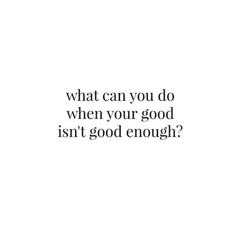 When Your Best Isn't Good Enough, What Is Enough Quotes, Quotes Good Enough, When You Never Feel Good Enough, When Your Best Isnt Good Enough Quotes, When Nothing You Do Is Good Enough, Quotes About Trying Your Best But Not Being Good Enough, My Best Isnt Good Enough Quotes, Feeling Enough Quotes