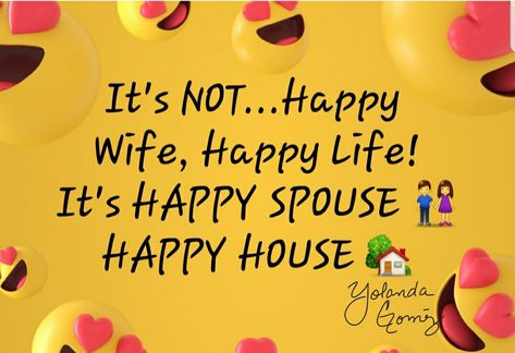 It's NOT....Happy Wife, Happy Life! It's HAPPY SPOUSE 👫 HAPPY HOUSE 🏡 A Happy Life Quotes, Happy Wife Happy Life Quotes, Life Quotes Happy, Life Quotes Funny, Without You Quotes, Happy Marriage Quotes, Happy Wife Quotes, Feel Better Quotes, Marriage Inspiration