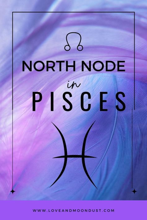 Embrace Your Spiritual Destiny: North Node in Pisces Astrology Pisces North Node Mission, North Node In Pisces, North Node Pisces, Pisces Spirituality, Karmic Lessons, North Node, Life's Purpose, Pisces Astrology, Find Your Soul