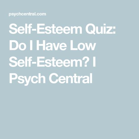 Self-Esteem Quiz: Do I Have Low Self-Esteem? I Psych Central Self Esteem Quiz, What Makes You Unique, Comparing Yourself To Others, Negative Self Talk, Low Self Esteem, Self Talk, Self Compassion, Psych, Self Confidence