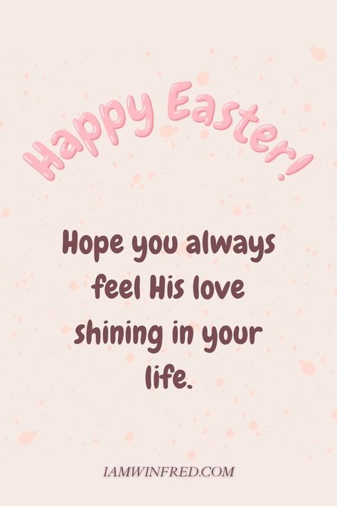 Hope you always feel His love shining in your life. #HappyEaster #EasterSunday #Easter #HappyEasterWishes Easter Sunday Quotes, Happy Easter Wishes, Sunday Quotes, Easter Wishes, Easter Season, Wish Quotes, Good Morning Good Night, Easter Sunday, Inspirational Quotes Motivation