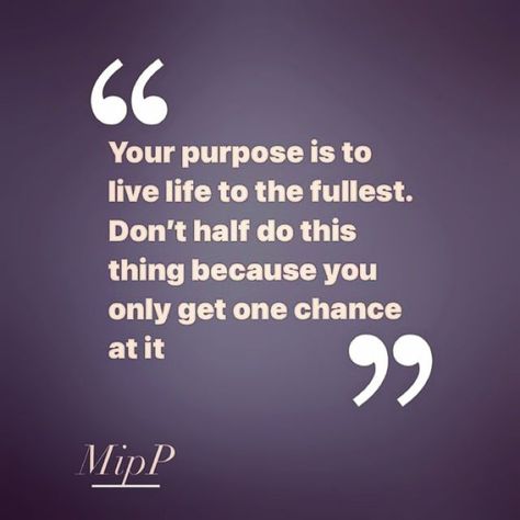 Purpose Quotes, Live Life To The Fullest, True Purpose, Mood Boosters, One Chance, So Many People, The Thing, This World, Helping Others