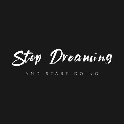 Stop Dreaming And Start Doing - Inspiring Words - T-Shirt | TeePublic Cover Photos Quotes Inspirational, Ace Wallpaper, Stop Dreaming Start Doing, Best Gym Quotes, Powerful Women Quotes, Done Quotes, Boxing Quotes, One Word Quotes, Dope Quotes