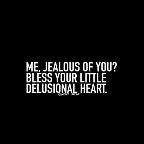 Me, jealous of you? Delusional Quotes, Envy Quotes, Jealous Quotes, Delete Quotes, Me Jealous, Career Affirmations, Women Empowerment Quotes, Jealous Of You, About Quotes