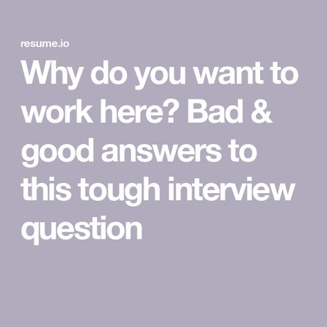 Why do you want to work here? Bad & good answers to this tough interview question Answering Interview Questions, Behavioural Questions Interview, Why Do You Want To Work Here Answers, Interview Answers Examples, Tough Interview Questions, Interview Answers, Answer The Question, Job Interview Questions, Interview Questions And Answers