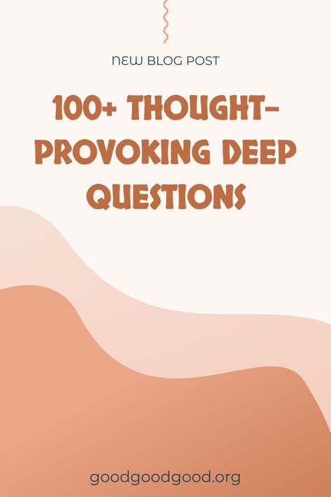 Promotional poster for a new blog post titled "100+ Thought-Provoking Deep Questions" on goodgoodgood.org with a warm terracotta color palette. Questions To Ask My Ex Boyfriend, How Deep Will You Go Questions, Deep Emotional Questions, Spiritual Questions To Ask People, Deep Friendship Questions, Morality Questions, Deep Questions To Ask Your Best Friend, Super Deep Questions, Really Deep Questions