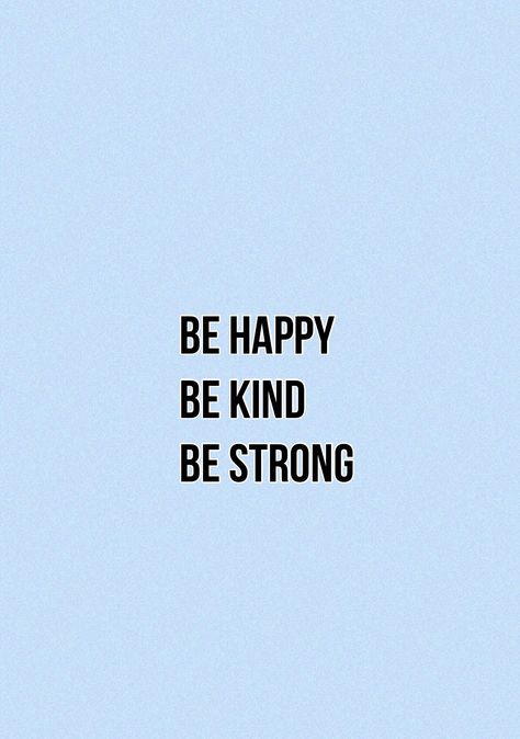 Be Happy, be kind, be strong. Quote by Lucy Armes. Quote. Wallpaper. Blue. Text. Hope. Strength. Kindness. Happiness. LucyArmes Quote Wallpaper Blue, Be Strong Wallpaper, Quotes About Being Strong, Happy Reminders, Black Quotes Wallpaper, Hope Strength, Lip Wallpaper, Stay Kind, Life Choices Quotes