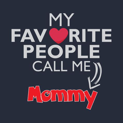 My Favorite People Call Me Mommy Cool Design - Mothers Day Gift Ideas - T-Shirt | TeePublic Disrespect Quotes, Disrespectful Kids, Call Me Mommy, My Children Quotes, Mom Of Boys Shirt, Free Spirit Quotes, My Favorite People Call Me, Spirit Quotes, Boss Quotes