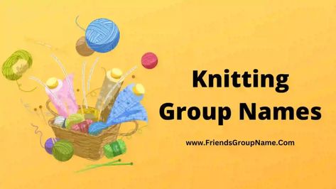 Knitting Group Names: You must be looking for very Knitting Group Names, then you have come to the right place; I believe that what you think about it and you can also tell what other list you want about it, but I have given the best funny Very popular, I have tried to provide a ... Read more The post Knitting Group Names【2023】Best, Funny & Good Group Names For Knitting appeared first on Friends Group Name List for Friends, Family, Cousins, Cool and Funny. Good Group Names, Group Names Funny, Best Group Names, Friends Group Name, Group Names, Group Name, Knitting Group, Friends Group, Name List