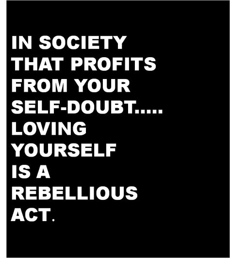 In a society that profits from your self-doubt... Loving yourself is an act of rebellion Quotes About Being Self Aware, Being Self Aware Quotes, Stop Seeking Approval Quotes, Liking Yourself Is A Rebellious Act, Unacceptable Behavior Quotes, Rebellion Quotes, Environmental Justice, Encouragement Quotes, Pretty Words