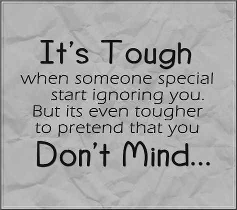 It's Tough when someone special start ignoring you. But its even tougher to pretend that you Don't mind... When Someone Ignores You, Ignore Me Quotes, Ignoring Someone, Romantic Quotes For Him, Boyfriend Ignoring, Real Love Quotes, Powerful Motivational Quotes, Real Friendship Quotes, Best Lyrics Quotes