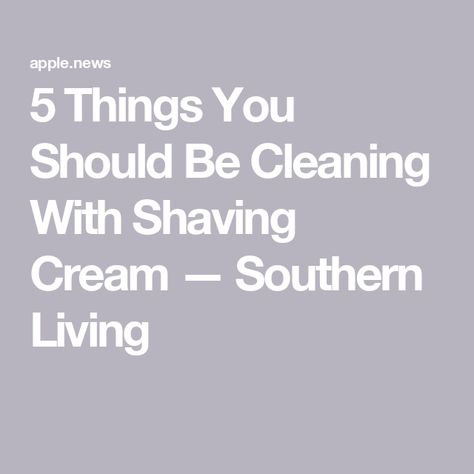 5 Things You Should Be Cleaning With Shaving Cream — Southern Living Cleaning With Shaving Cream Bathroom, Clean With Shaving Cream, Shaving Cream Snow, Men’s Shaving Cream, Shaving Cream, Southern Living, 5 Things, Household Hacks, Shaving