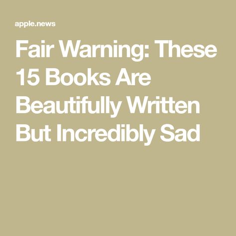 Fair Warning: These 15 Books Are Beautifully Written But Incredibly Sad Make You Cry, Writing, Books, Beauty